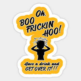 Oh, Boo-Frickin'-Hoo!!! Sticker